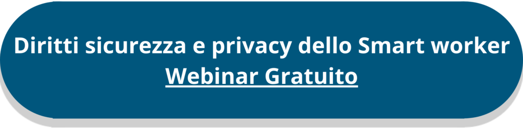 Tasto blu con scritto: "Diritti sicurezza e privacy dello smart worker, Webinar gratuito"